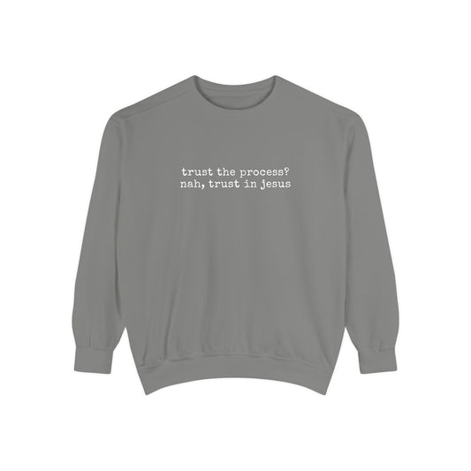 Trust the process? nah, trust in Jesus- Crewneck