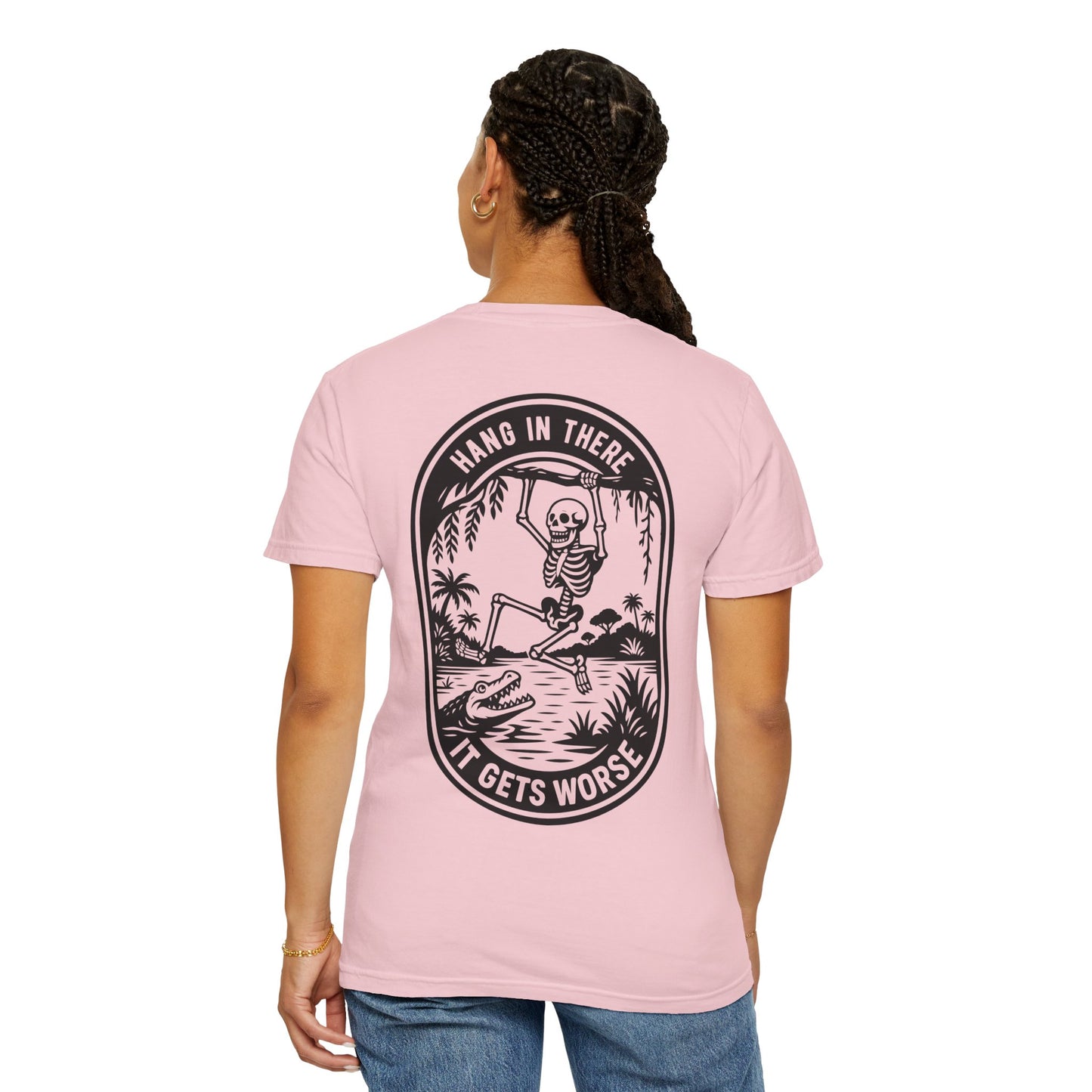 Hang In There, It Gets Worse- Graphic Tee