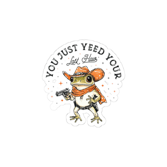 You Just Yeed Your Last Hoss Kiss-Cut Sticker — Cowboy Frog Vinyl Decal