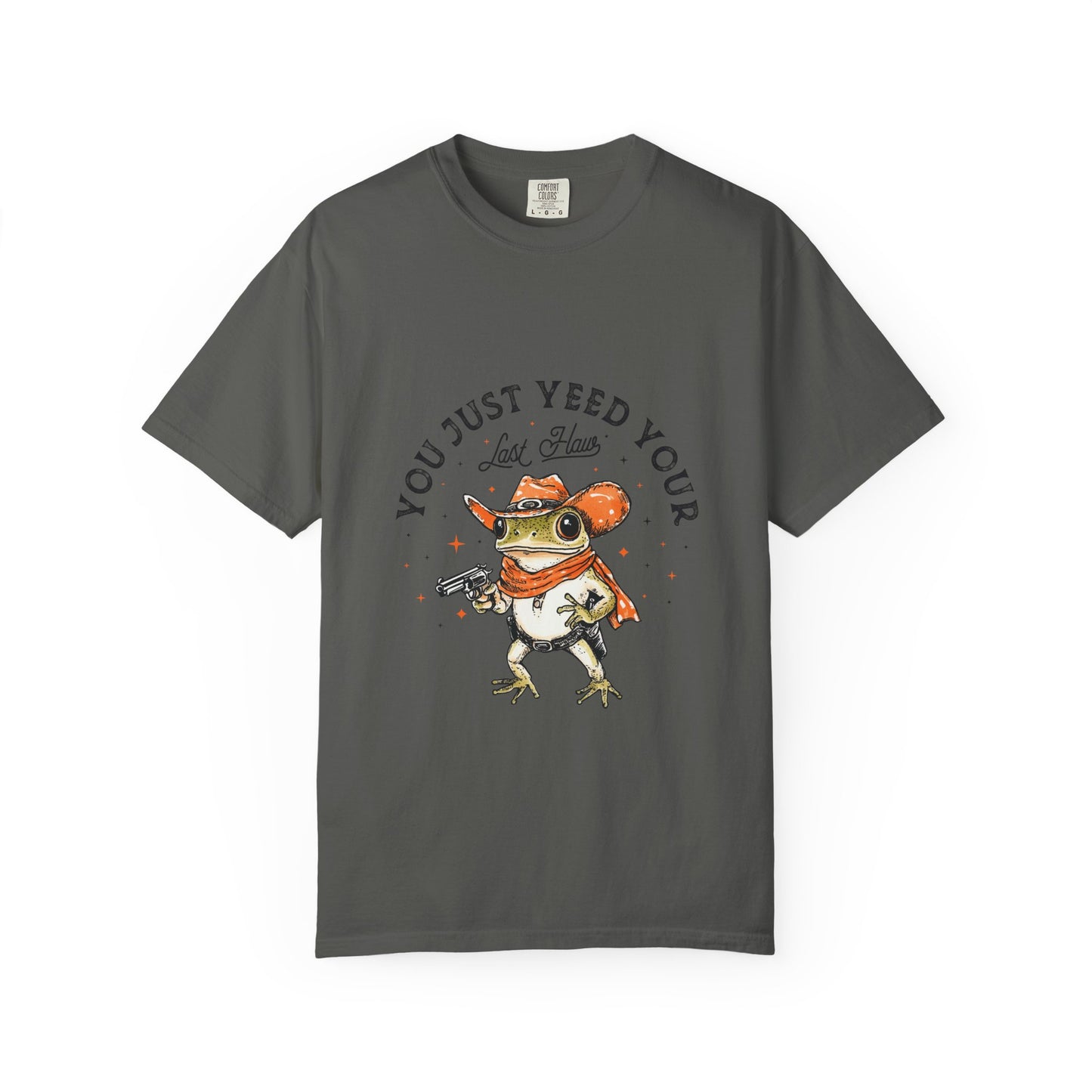 Graphic T-Shirt – "Yeed Your Last Haw"