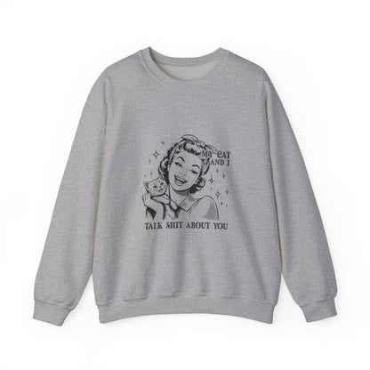 "My Cat and I Talk Shit About You" Sweatshirt