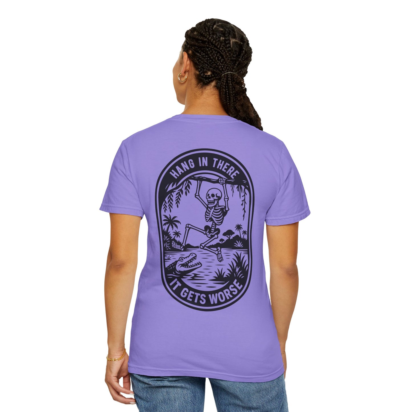 Hang In There, It Gets Worse- Graphic Tee