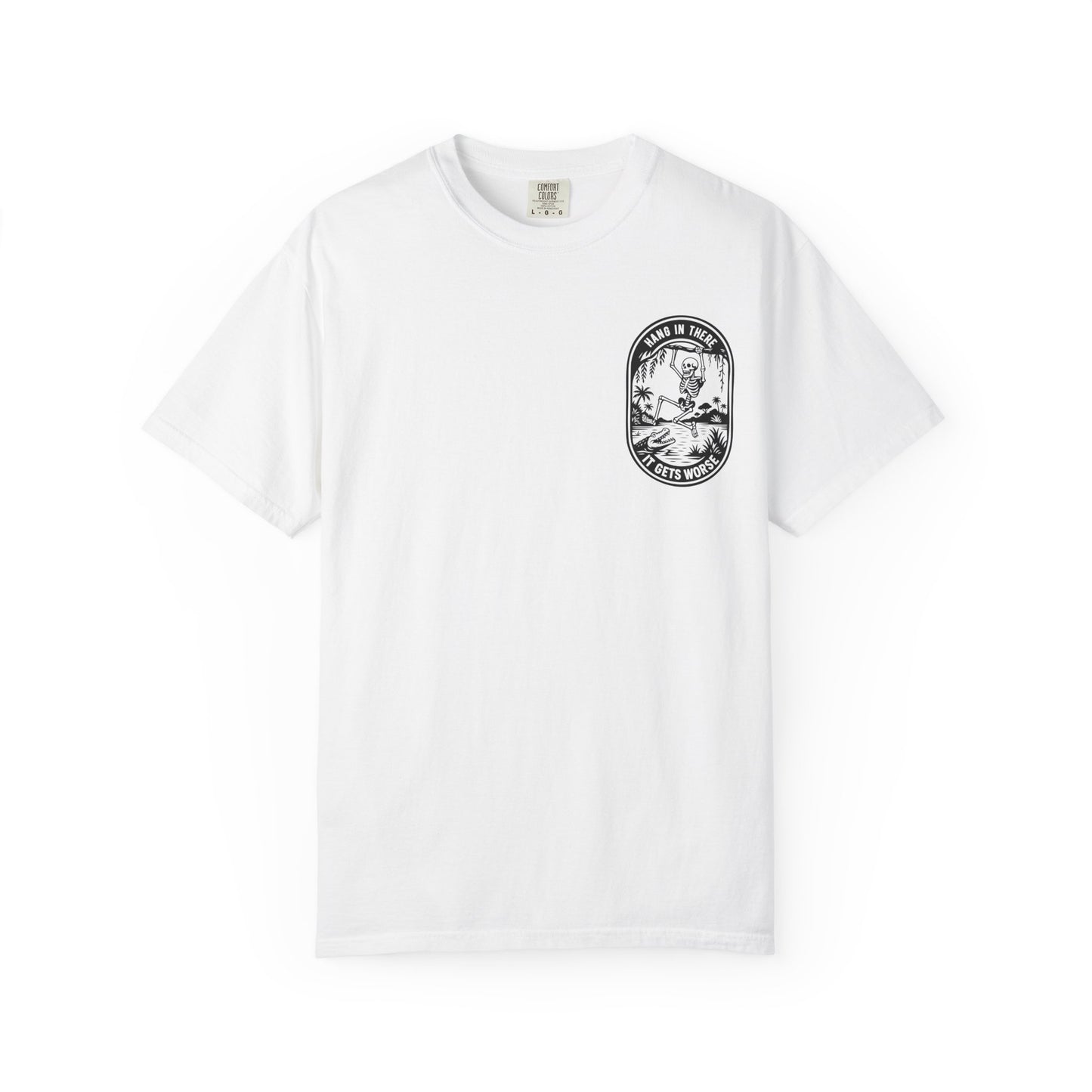 Hang In There, It Gets Worse- Graphic Tee