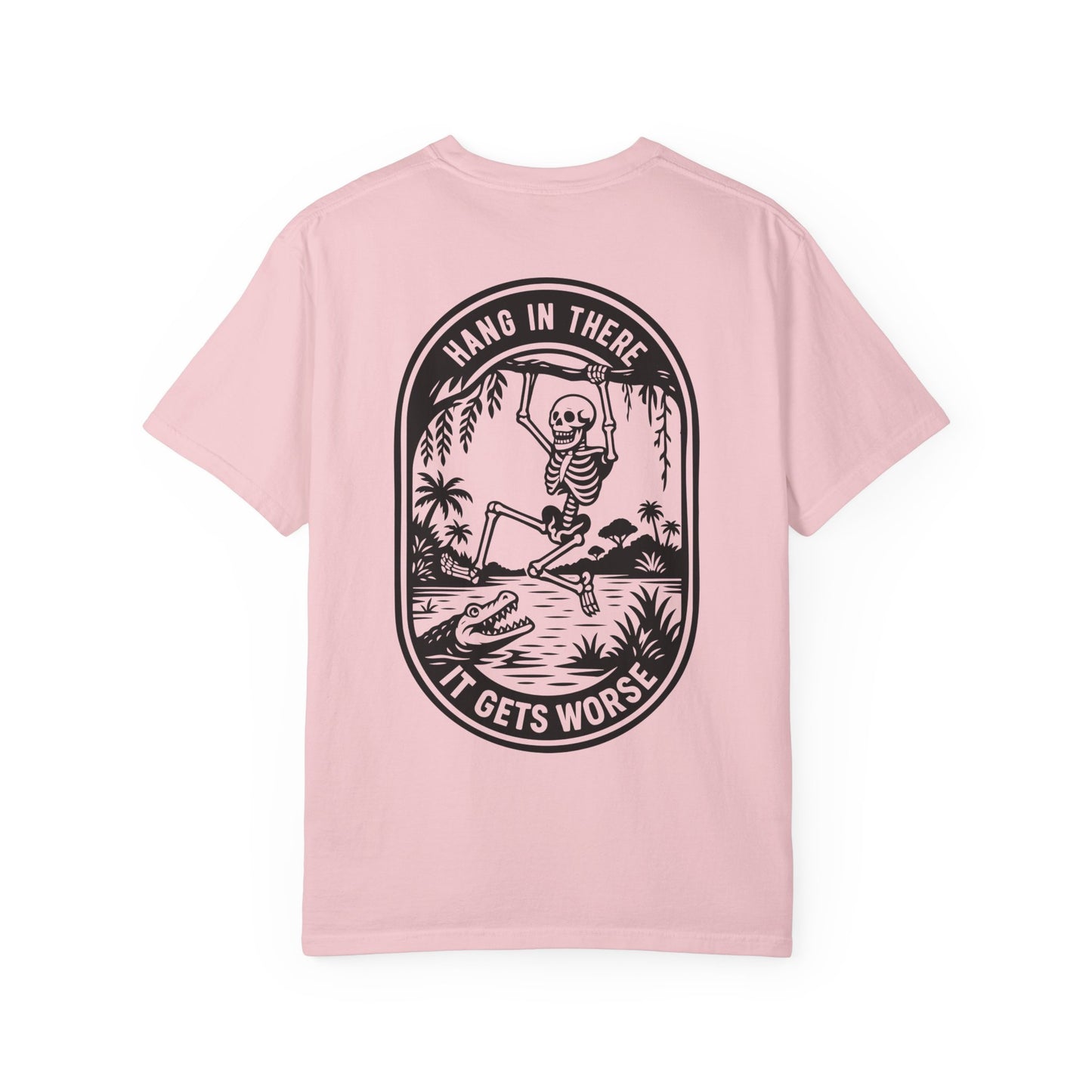 Hang In There, It Gets Worse- Graphic Tee
