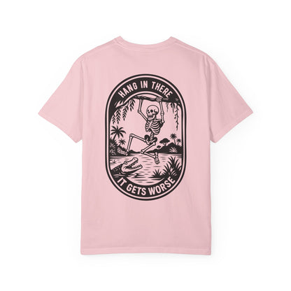 Hang In There, It Gets Worse- Graphic Tee