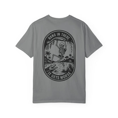 Hang In There, It Gets Worse- Graphic Tee