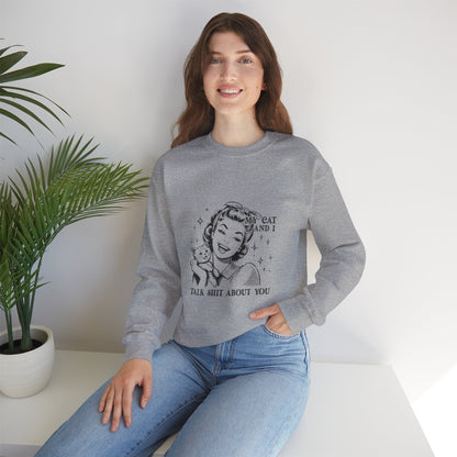 "My Cat and I Talk Shit About You" Sweatshirt