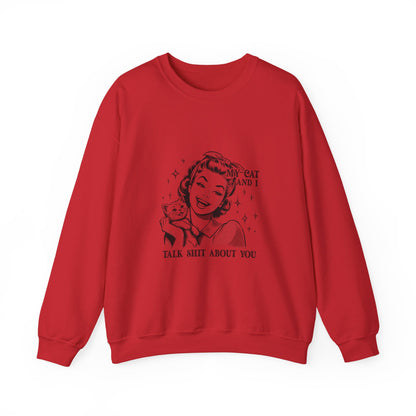 "My Cat and I Talk Shit About You" Sweatshirt