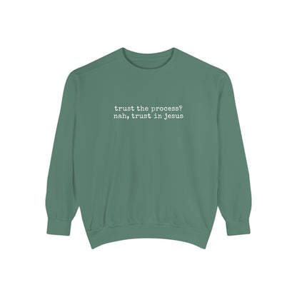 Trust the process? nah, trust in Jesus- Crewneck