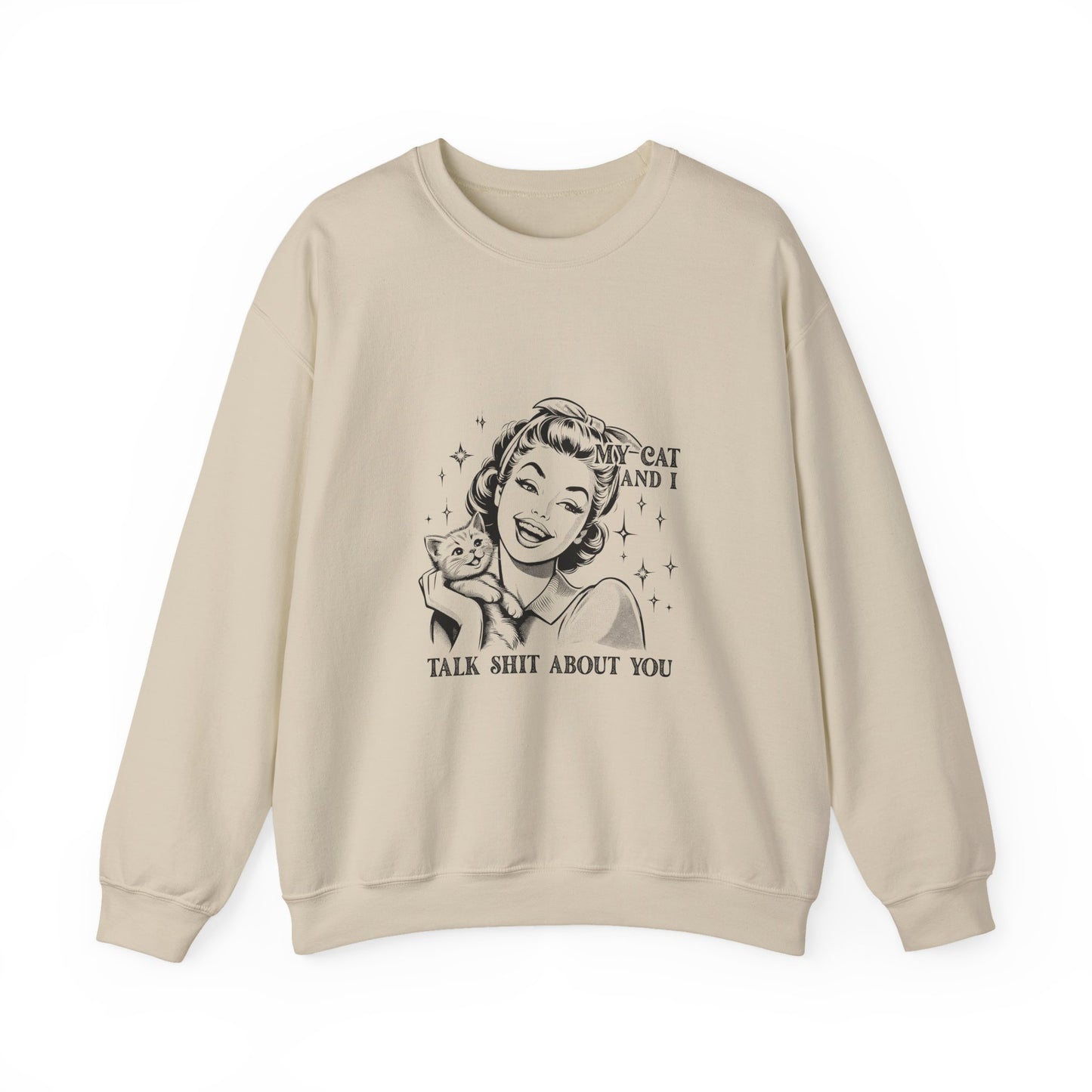 "My Cat and I Talk Shit About You" Sweatshirt