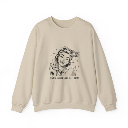 "My Cat and I Talk Shit About You" Sweatshirt