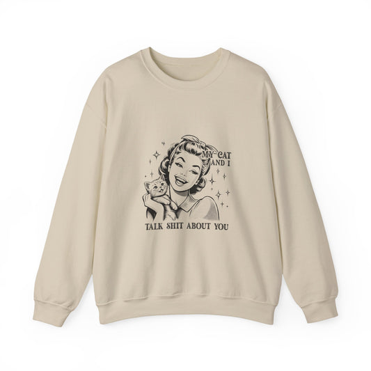 "My Cat and I Talk Shit About You" Sweatshirt