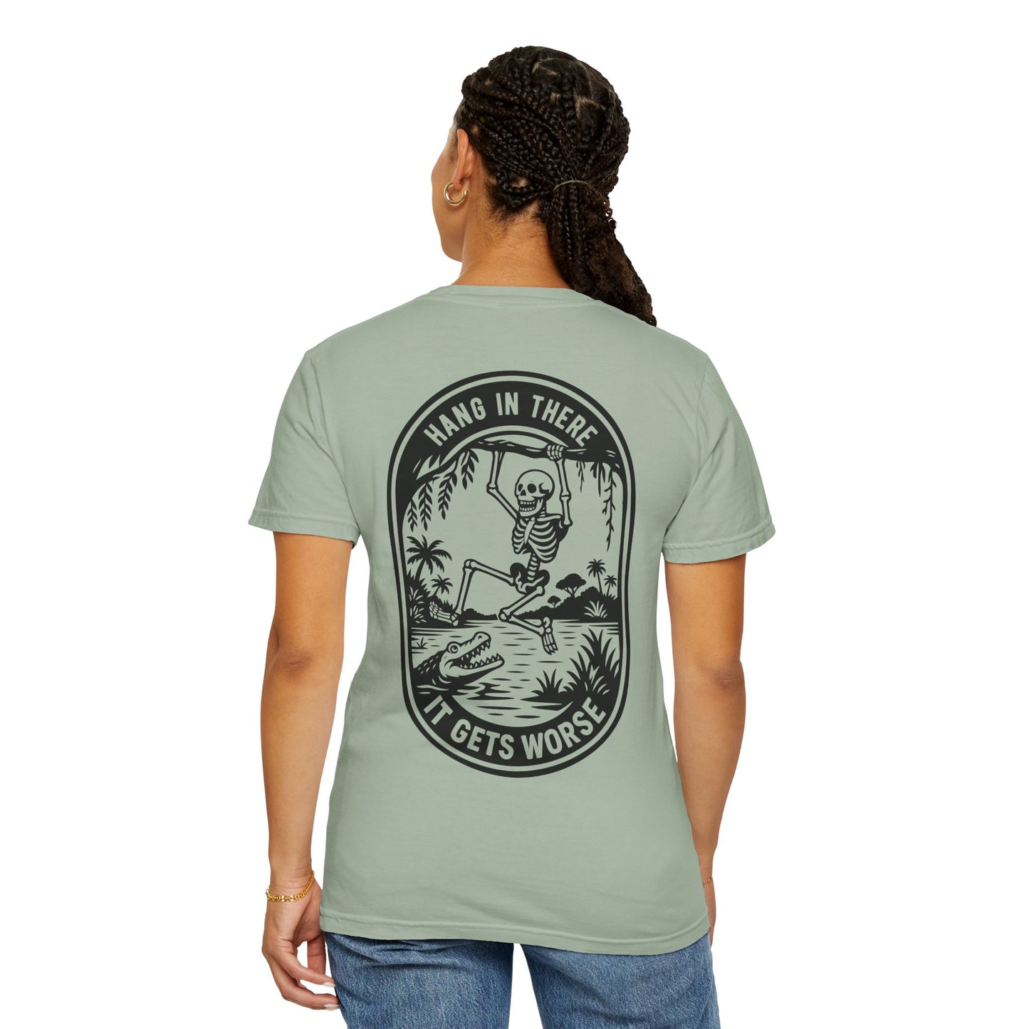 Hang In There, It Gets Worse- Graphic Tee
