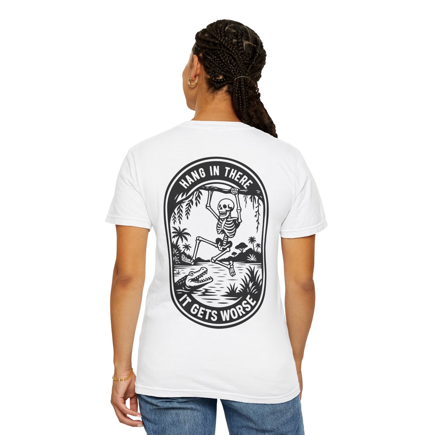 Hang In There, It Gets Worse- Graphic Tee