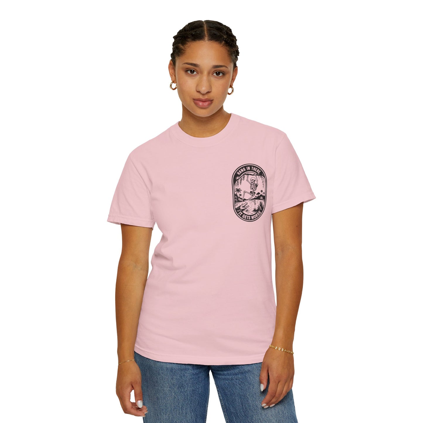Hang In There, It Gets Worse- Graphic Tee