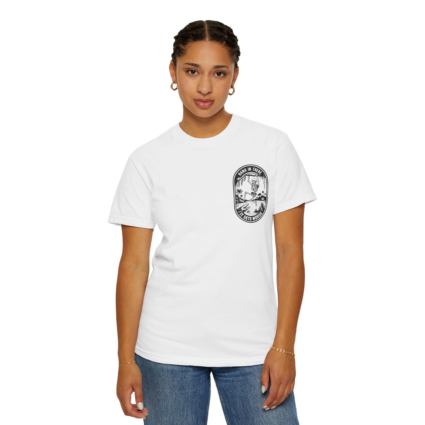 Hang In There, It Gets Worse- Graphic Tee