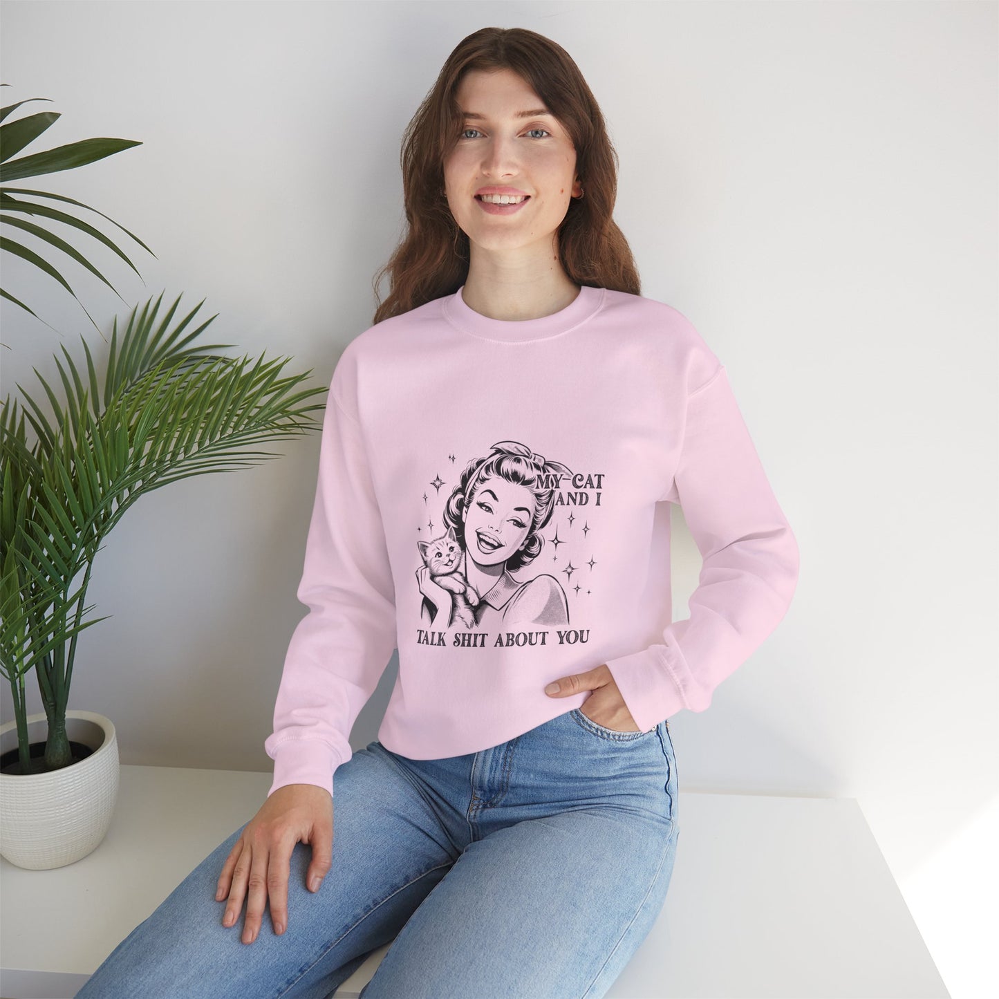 "My Cat and I Talk Shit About You" Sweatshirt
