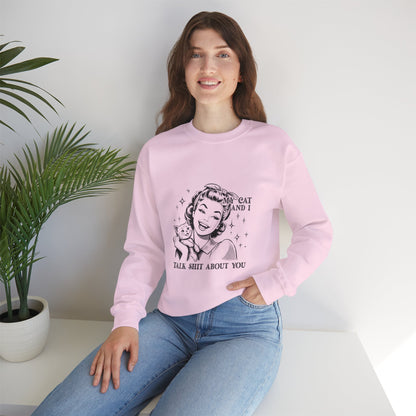 "My Cat and I Talk Shit About You" Sweatshirt