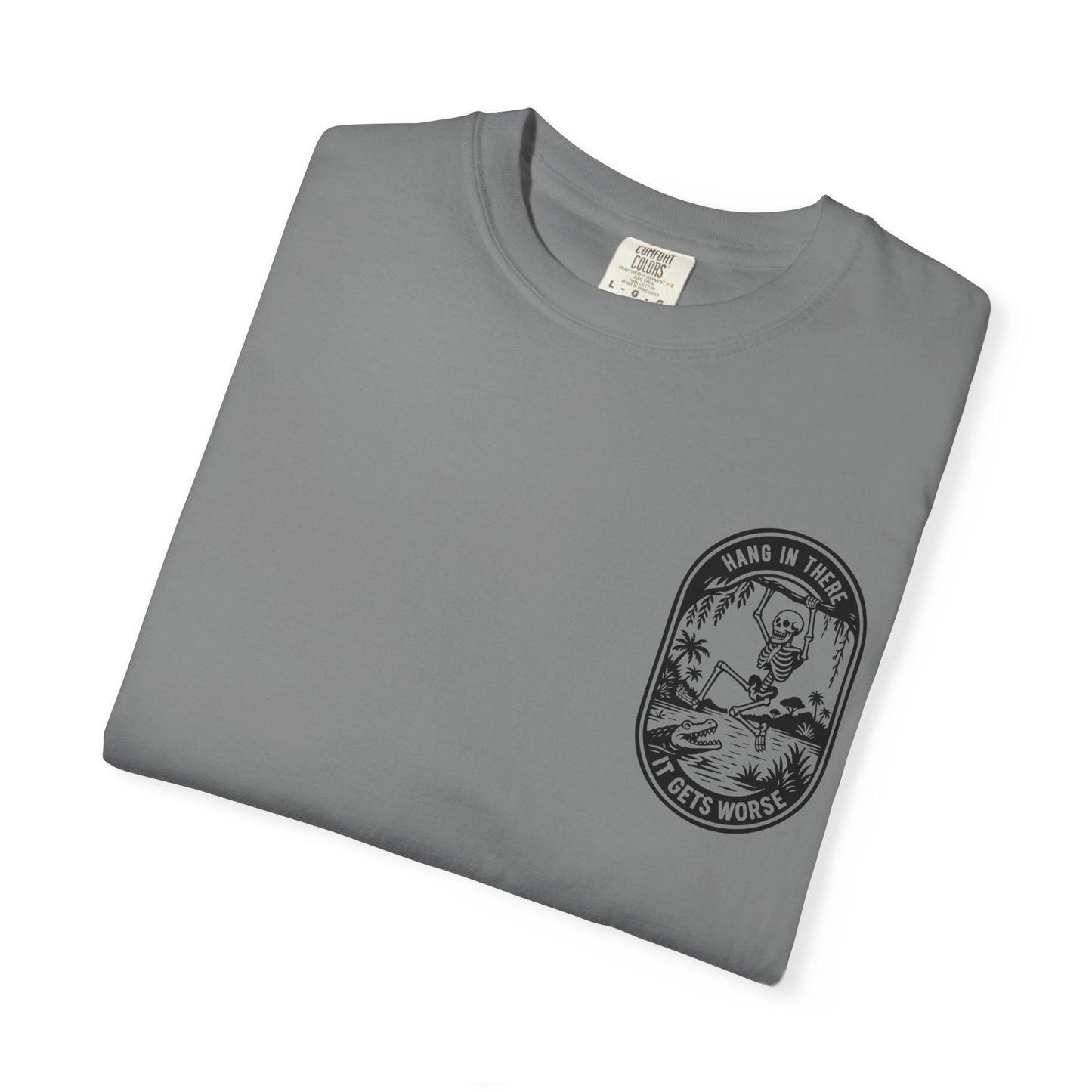 Hang In There, It Gets Worse- Graphic Tee
