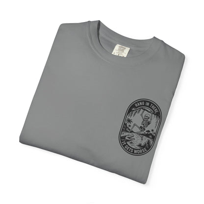 Hang In There, It Gets Worse- Graphic Tee