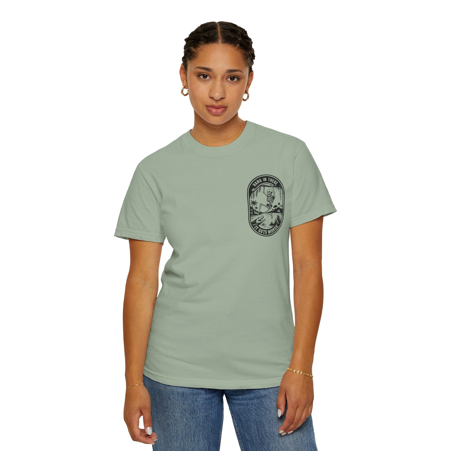 Hang In There, It Gets Worse- Graphic Tee
