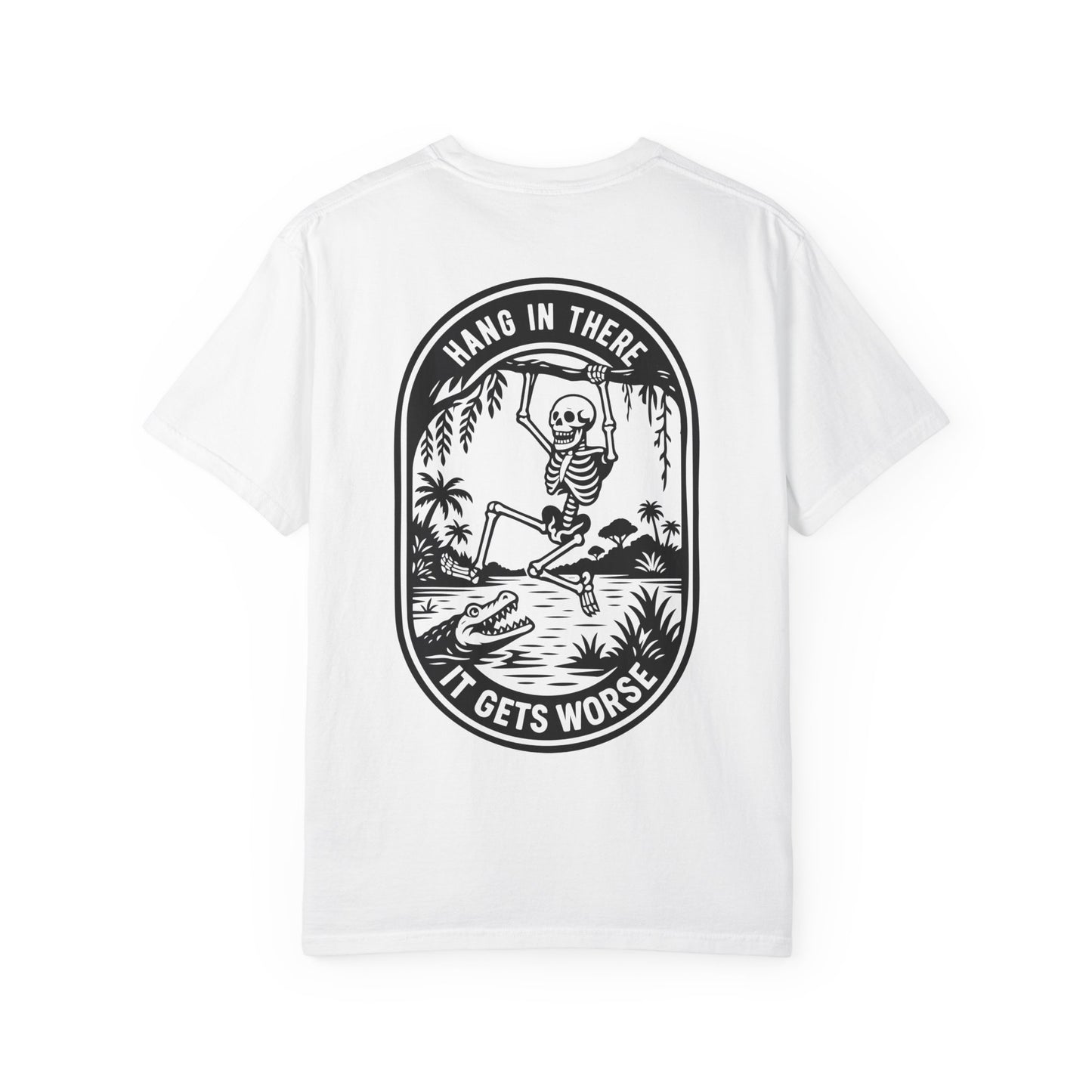 Hang In There, It Gets Worse- Graphic Tee