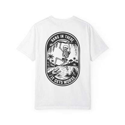 Hang In There, It Gets Worse- Graphic Tee