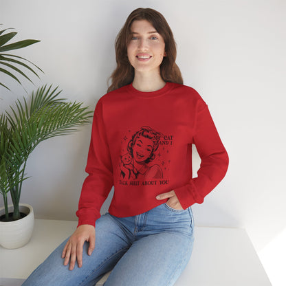 "My Cat and I Talk Shit About You" Sweatshirt