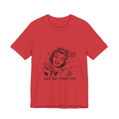 'My Cat and I Talk Sh*t About You' T-shirt