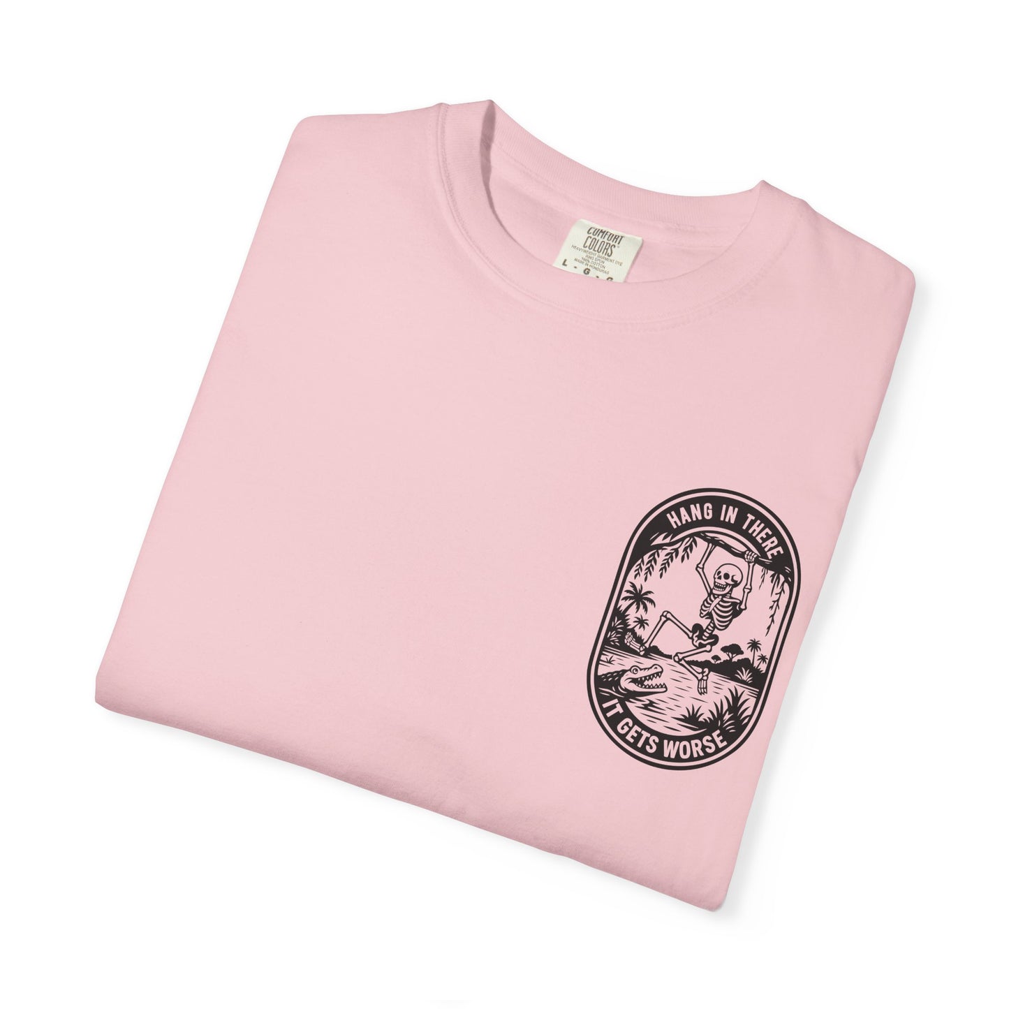 Hang In There, It Gets Worse- Graphic Tee
