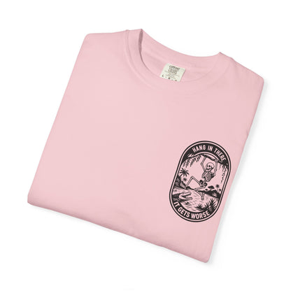 Hang In There, It Gets Worse- Graphic Tee