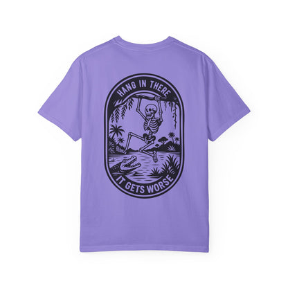 Hang In There, It Gets Worse- Graphic Tee