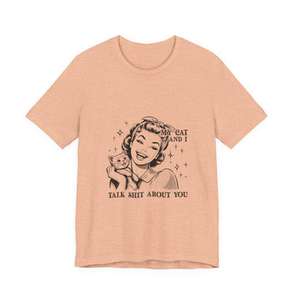 'My Cat and I Talk Sh*t About You' T-shirt