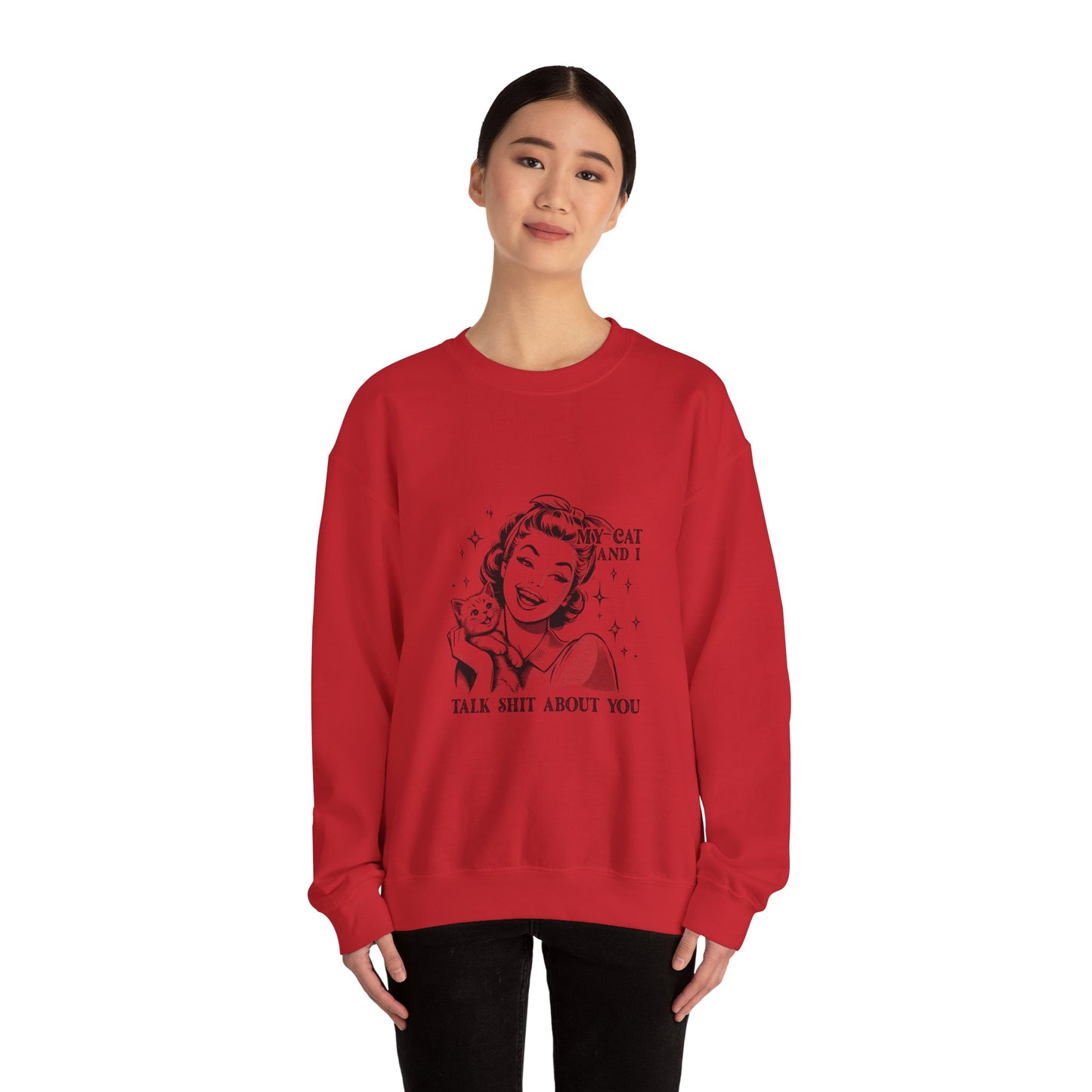 "My Cat and I Talk Shit About You" Sweatshirt