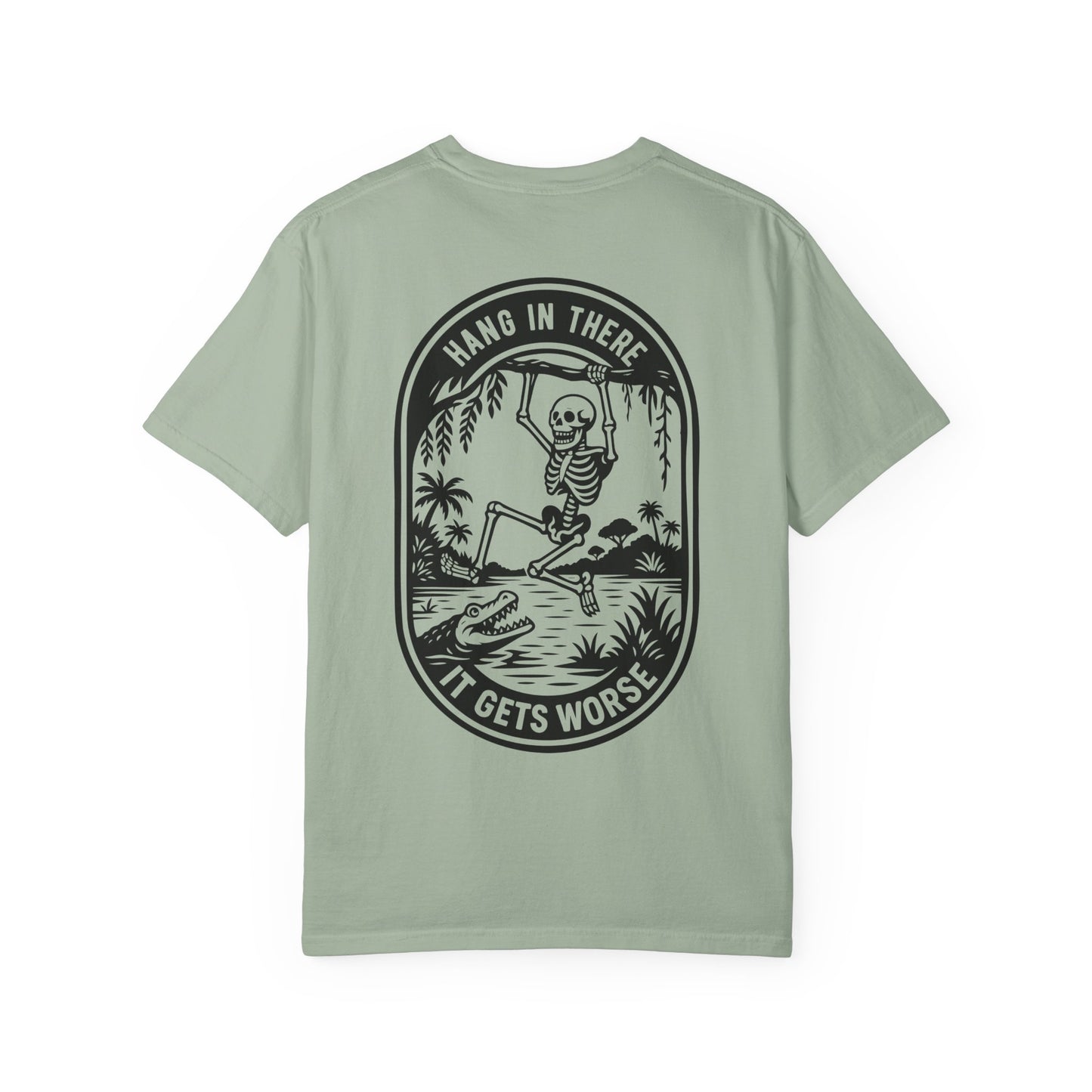 Hang In There, It Gets Worse- Graphic Tee