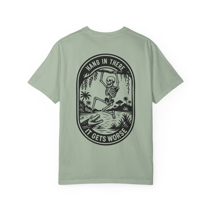 Hang In There, It Gets Worse- Graphic Tee