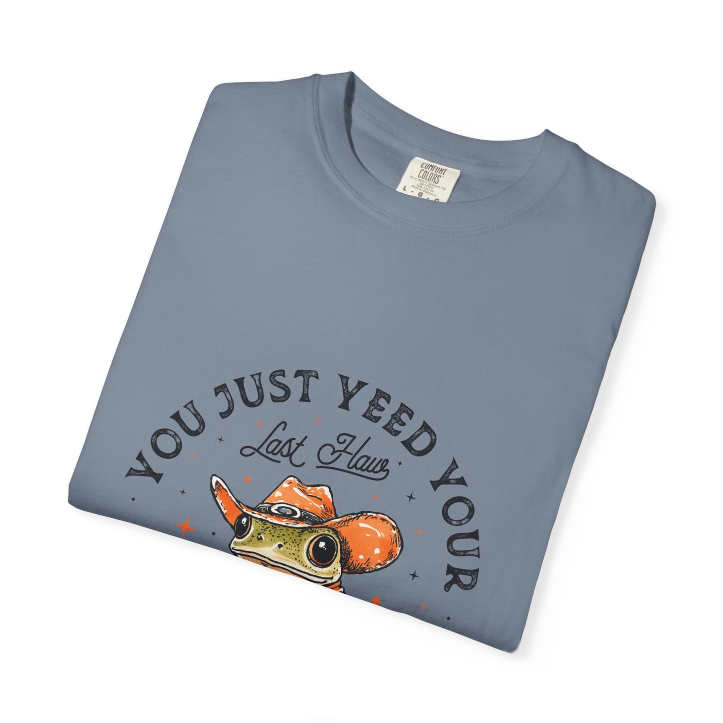 Graphic T-Shirt – "Yeed Your Last Haw"