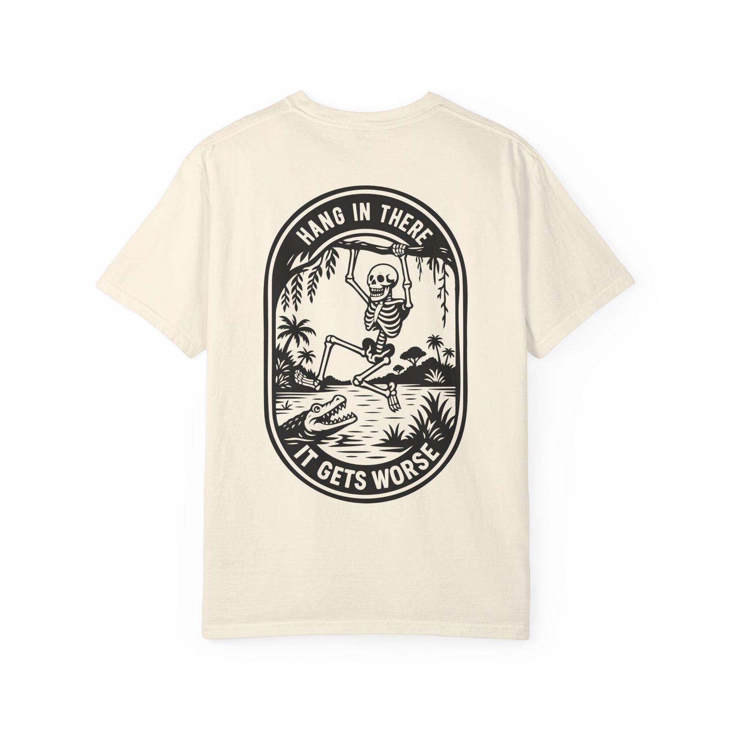 Hang In There, It Gets Worse- Graphic Tee