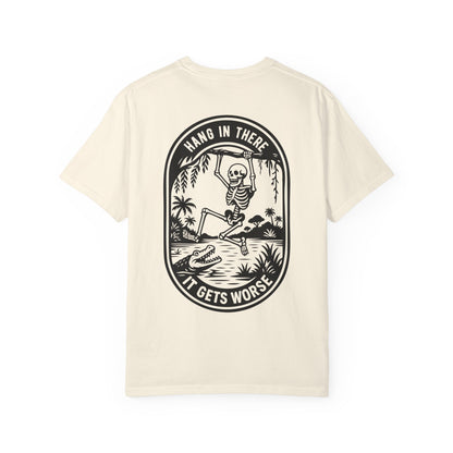 Hang In There, It Gets Worse- Graphic Tee