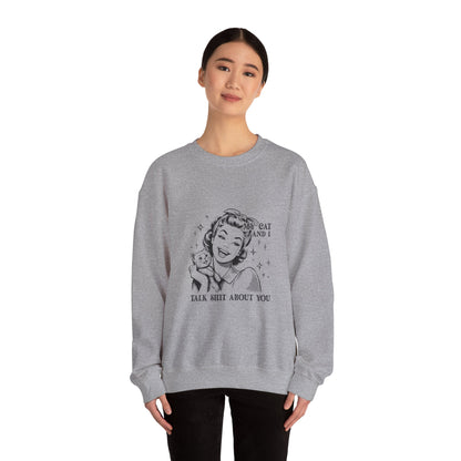 "My Cat and I Talk Shit About You" Sweatshirt