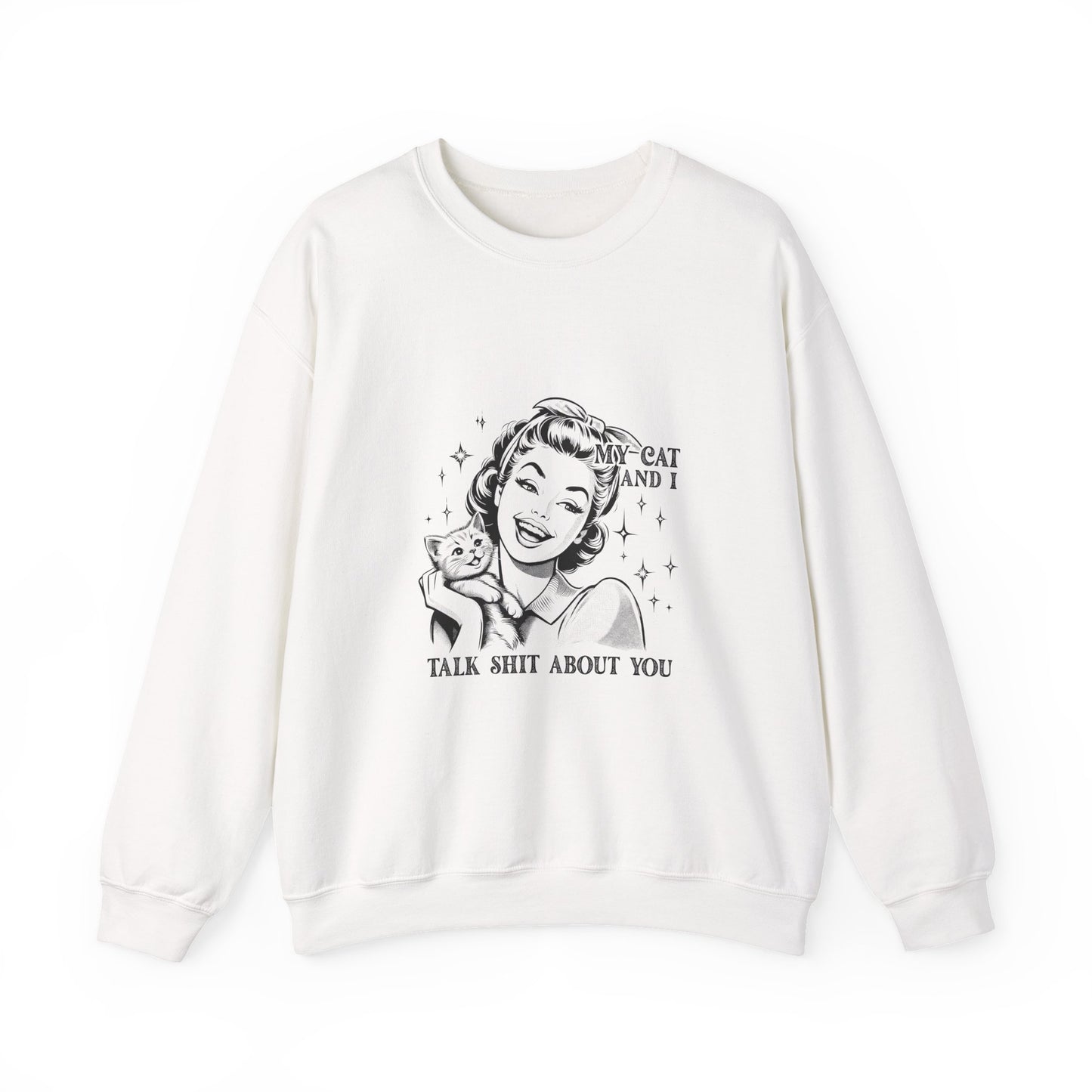 "My Cat and I Talk Shit About You" Sweatshirt