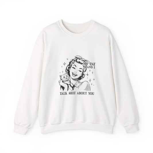 "My Cat and I Talk Shit About You" Sweatshirt