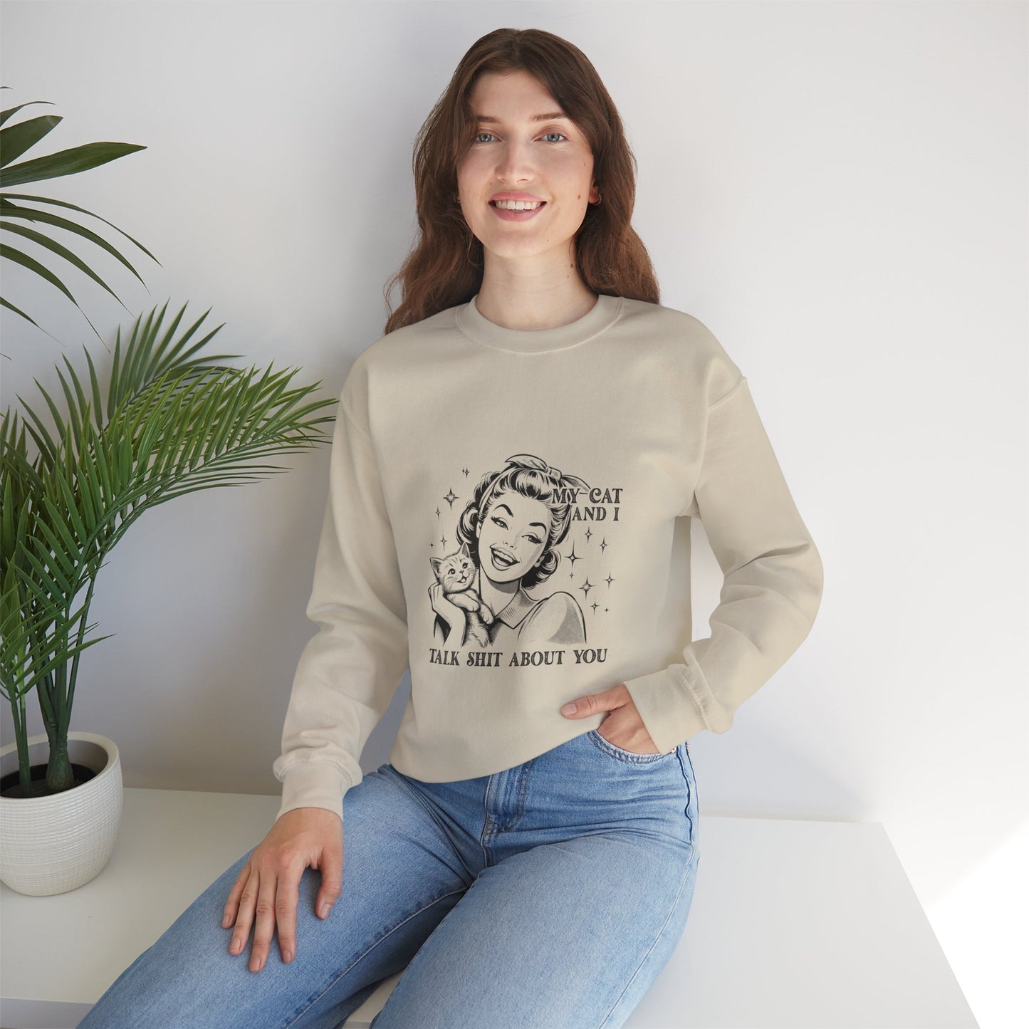 "My Cat and I Talk Shit About You" Sweatshirt