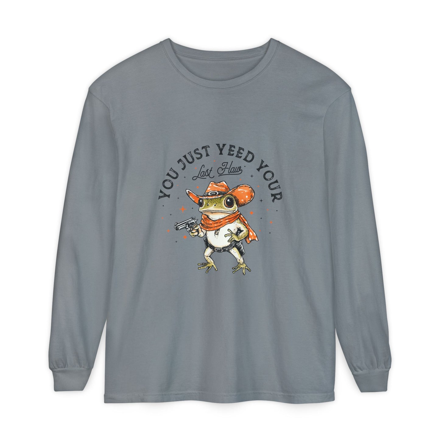 Long Sleeve T-Shirt - "Yeed Your Last Haw"