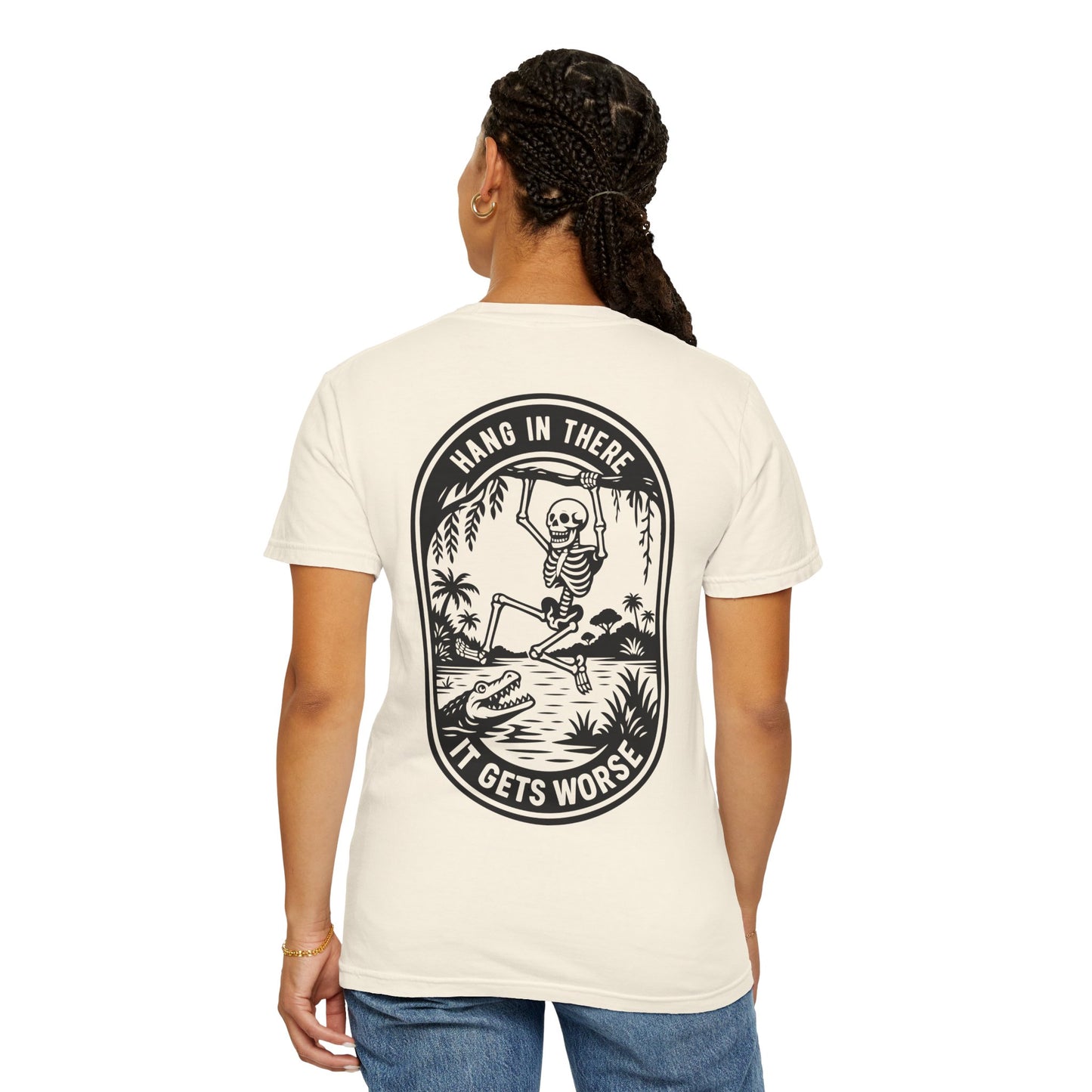 Hang In There, It Gets Worse- Graphic Tee