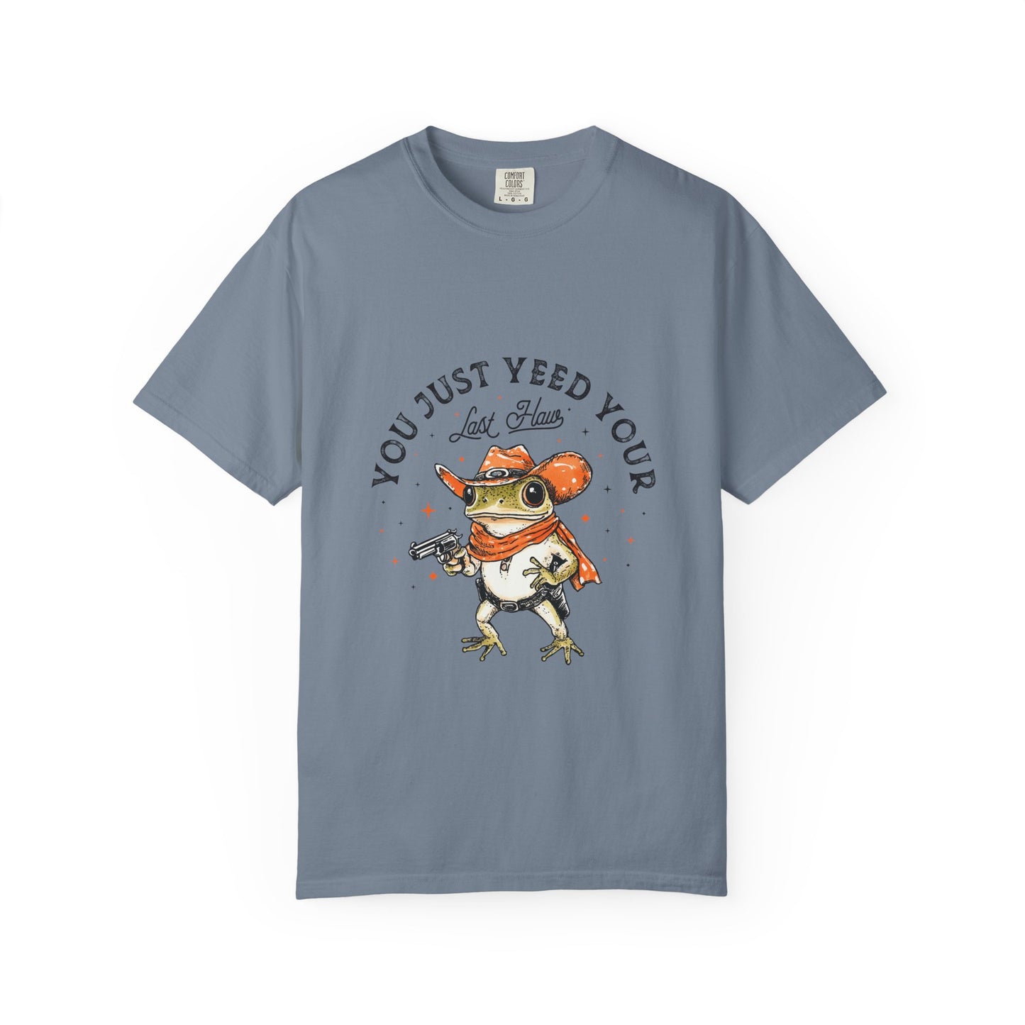 Graphic T-Shirt – "Yeed Your Last Haw"