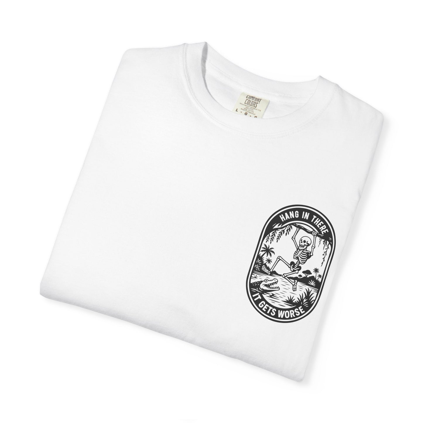 Hang In There, It Gets Worse- Graphic Tee