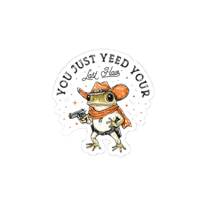 You Just Yeed Your Last Hoss Kiss-Cut Sticker — Cowboy Frog Vinyl Decal