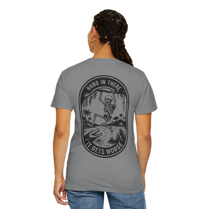 Hang In There, It Gets Worse- Graphic Tee