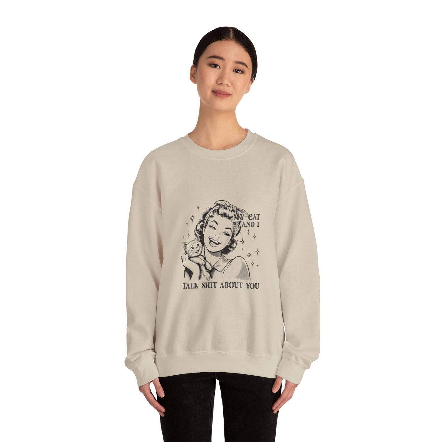 "My Cat and I Talk Shit About You" Sweatshirt